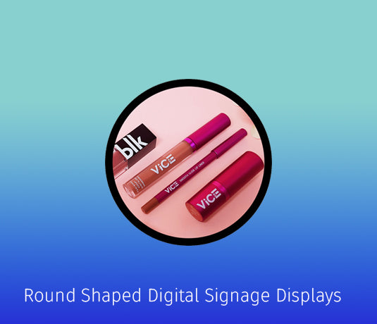 Round Shaped Digital Signage Displays